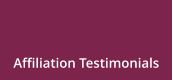 Affiliation Testimonials